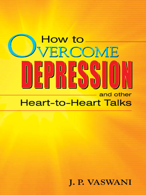 Title details for How to Overcome Depression and Other Heart-to-Heart Talks by J. P. Vaswani - Available